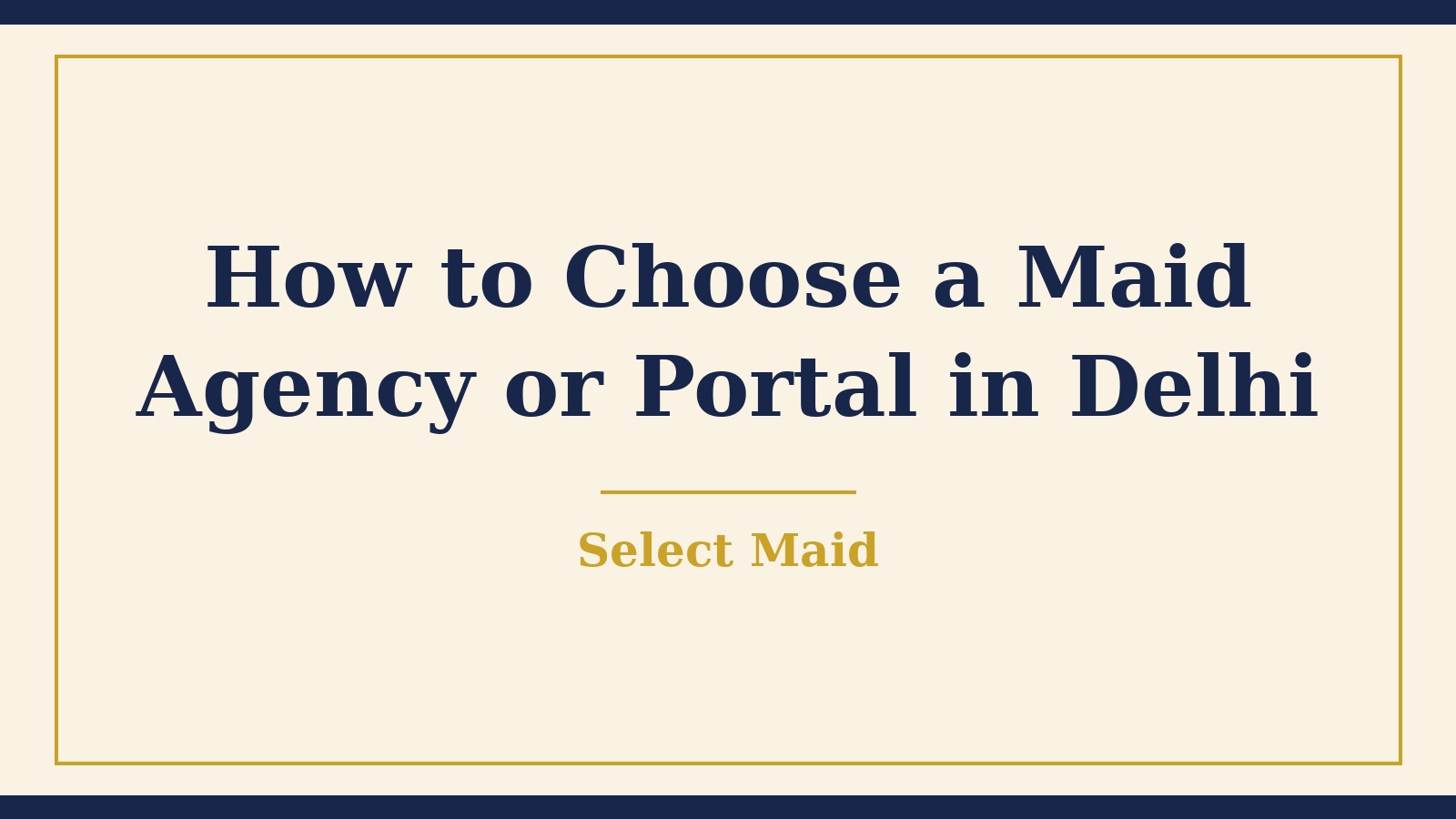 How to Choose a Maid Agency or Online Portal in Delhi: A Simple Checklist